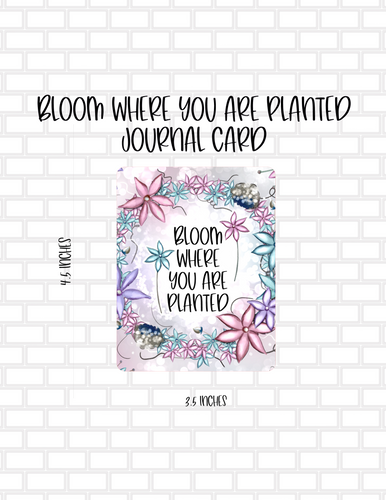Bloom Where You Are Planted Journal Card